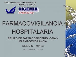 FARMACOVIGILANCIA HOSPITALARIA EQUIPO DE FARMACOEPIDEMIOLOGA Y FARMACOVIGILANCIA DIGEMID