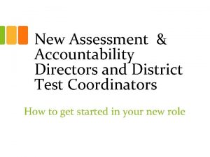 New Assessment Accountability Directors and District Test Coordinators