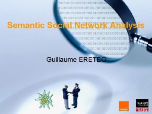 Semantic Social Network Analysis Guillaume ERETEO Social Network