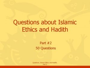 Questions about Islamic Ethics and Hadith Part 2