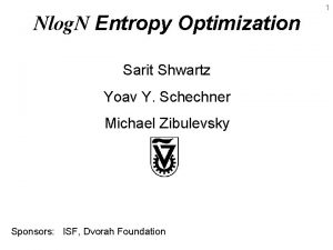 1 Nlog N Entropy Optimization Sarit Shwartz Yoav