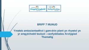 BRIFF 7 MUNUD Ymateb amlasiantaethol i gamdrin plant