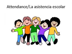 AttendanceLa asistencia escolar AttendanceLa asistencia escolar Consistent school