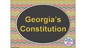 Georgias Constitution Brain Wrinkles Constitution A constitution establishes