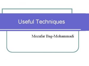 Useful Techniques Mozafar BagMohammadi Outline l Tiny MCE