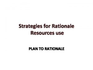 Strategies for Rationale Resources use PLAN TO RATIONALE