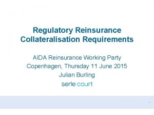 Regulatory Reinsurance Collateralisation Requirements AIDA Reinsurance Working Party