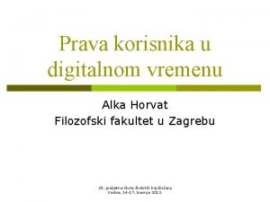 Prava korisnika u digitalnom vremenu Alka Horvat Filozofski