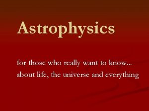 Astrophysics for those who really want to know