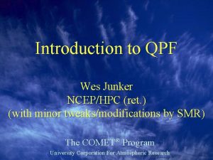 Introduction to QPF Wes Junker NCEPHPC ret with