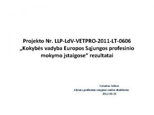 Projekto Nr LLPLd VVETPRO2011 LT0606 Kokybs vadyba Europos