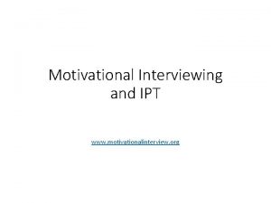 Motivational Interviewing and IPT www motivationalinterview org What