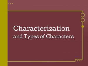 Characterization and Types of Characters Definitions Characterization is