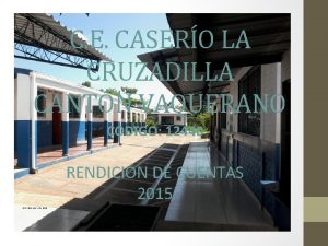 C E CASERO LA CRUZADILLA CANTN VAQUERANO CODIGO