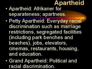 Apartheid Apartheid Afrikaner for separateness apartness Petty Apartheid