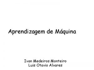 Aprendizagem de Mquina Ivan Medeiros Monteiro Luis Otavio