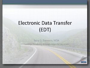 Electronic Data Transfer EDT Barry D Eisemann NCSA