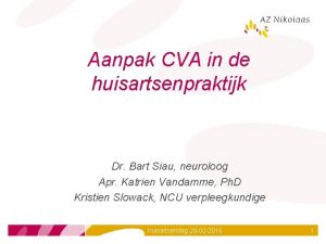 Aanpak CVA in de huisartsenpraktijk Dr Bart Siau