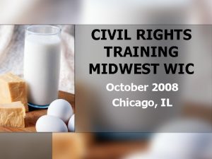 CIVIL RIGHTS TRAINING MIDWEST WIC October 2008 Chicago