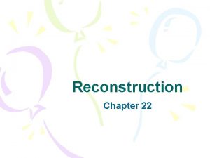 Reconstruction Chapter 22 Rebuilding the South The nation