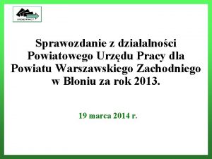 Powiatowy Urzd Pracy dla Powiatu Warszawskiego Zachodniego Sprawozdanie