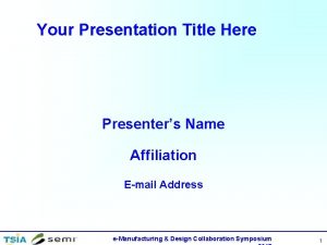 Your Presentation Title Here Presenters Name Affiliation Email