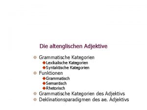 Die altenglischen Adjektive Grammatische Kategorien u Lexikalische Kategorien