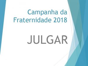 Campanha da Fraternidade 2018 JULGAR A F REVELADA