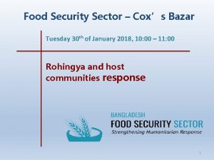 Food Security Sector Coxs Bazar Tuesday 30 th