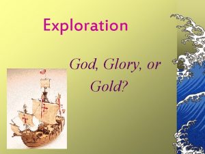 Exploration God Glory or Gold Explorer Explorers are