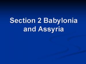 Section 2 Babylonia and Assyria Two Empires of