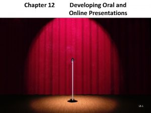 Chapter 12 Developing Oral and Online Presentations 12