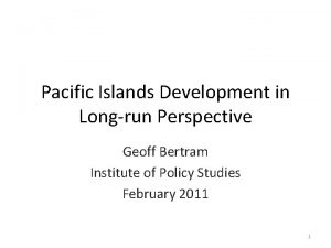 Pacific Islands Development in Longrun Perspective Geoff Bertram