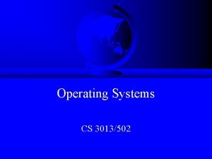 Operating Systems CS 3013502 Topics Background Admin Stuff