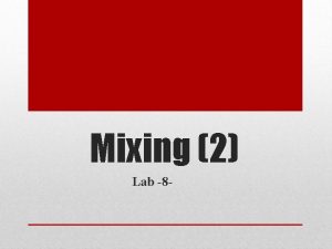 Mixing 2 Lab 8 Depending upon relationship between