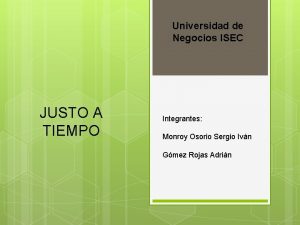 Universidad de Negocios ISEC JUSTO A TIEMPO Integrantes