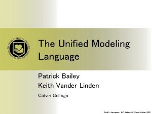The Unified Modeling Language Patrick Bailey Keith Vander