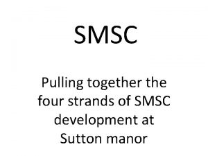 SMSC Pulling together the four strands of SMSC