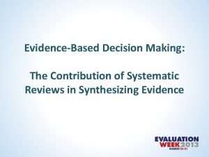 EvidenceBased Decision Making The Contribution of Systematic Reviews