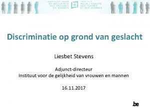 Discriminatie op grond van geslacht Liesbet Stevens Adjunctdirecteur