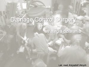 Damage Control Surgery strategia dziaania Lek med Krzysztof