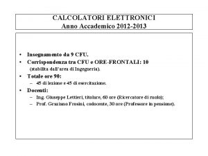 CALCOLATORI ELETTRONICI Anno Accademico 2012 2013 Insegnamento da