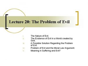 Lecture 20 The Problem of Evil I III