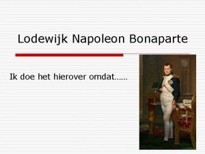 Lodewijk Napoleon Bonaparte Ik doe het hierover omdat