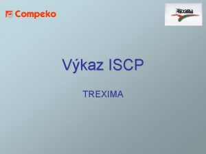 Vkaz ISCP TREXIMA Vkaz ISCP Tto krtka prezentcia