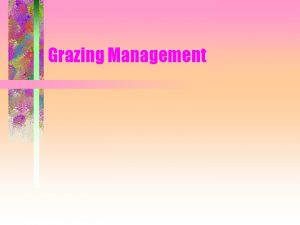 Grazing Management SeasonLong Grazing One large pasture Pasture