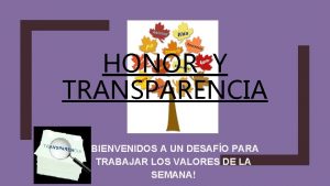 HONOR Y TRANSPARENCIA BIENVENIDOS A UN DESAFO PARA