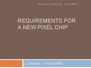 Lino Demaria New Pixel Chip Torino 01062011 REQUIREMENTS