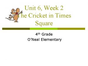 Unit 6 Week 2 The Cricket in Times