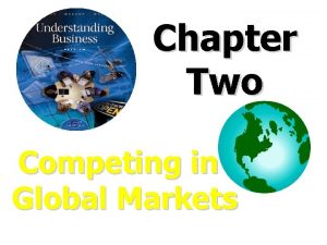 Chapter Two Competing in Global Markets Growing World
